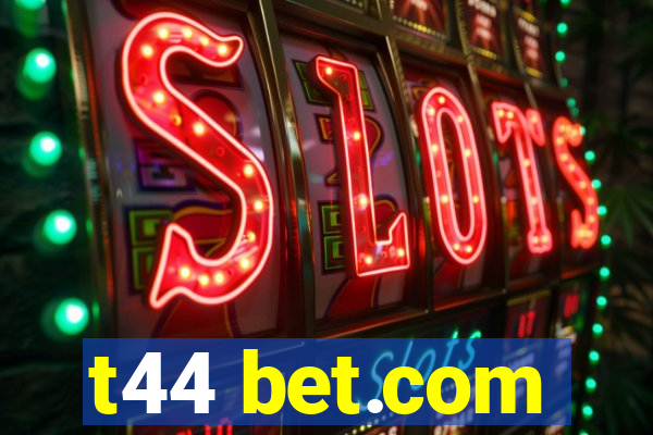 t44 bet.com